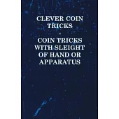 Clever Coin Tricks - Coin Tricks with Sleight of Hand or Apparatus