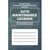 Auto Maintenance Log Book: Vehicles Service - Repairs Maintenance & Checklist Mileage Fuel Record Book For Cars, Trucks, Motorcycles (6 x 9 in) G