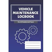 Vehicle Maintenance Log Book: Vehicles Service - Repairs Maintenance & Checklist Mileage Fuel Record Book For Cars, Trucks, Motorcycles (6 x 9 in) G