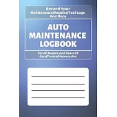 Auto Maintenance Log Book: Vehicles Service - Repairs Maintenance & Checklist Mileage Fuel Record Book For Cars, Trucks, Motorcycles (6 x 9 in) G