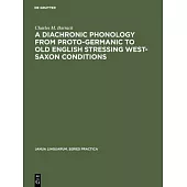 A Diachronic Phonology from Proto-Germanic to Old English Stressing West-Saxon Conditions