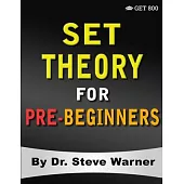 Set Theory for Pre-Beginners: An Elementary Introduction to Sets, Relations, Partitions, Functions, Equinumerosity, Logic, Axiomatic Set Theory, Ord