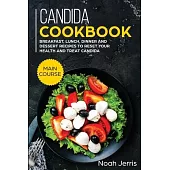 Candida Cookbook: MAIN COURSE - Breakfast, Lunch, Dinner and Dessert Recipes to Reset Your Health and Treat Candida