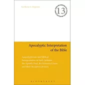 Apocalyptic Interpretation of the Bible: Apocalypticism and Biblical Interpretation in Early Judaism, the Apostle Paul, the Historical Jesus, and Thei