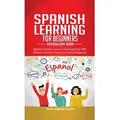 Spanish Language Learning for Beginner’’s - Vocabulary Book: Spanish Grammar Lessons Containing Over 1000 Different Common Words and Practice Sentences