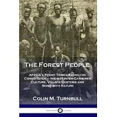 The Forest People: Africa’’s Pygmy Tribes Along the Congo River - their Hunter-Gatherer Culture, Village Customs and Bond with Nature