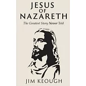 Jesus of Nazareth: The Greatest Story Never Told