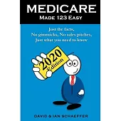 Medicare Made 123 Easy: Just the facts, No gimmicks, No sales pitches, Just what you need to know