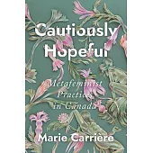Cautiously Hopeful: Metafeminist Practices in Canada