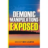 Demonic Manipulations Exposed: Learn to Overcome the Manipulations of Darkness