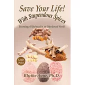 Save Your Life with Stupendous Spices: Becoming pH Balanced in an Unbalanced World - Large Print