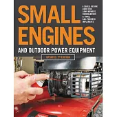 Small Engines and Outdoor Power Equipment, Updated 2nd Edition: A Care & Repair Guide For: Lawn Mowers, Snowblowers & Small Gas-Powered Imple