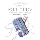 Mindful Makes: Quilting: 20 Playful Projects for the Modern Soul to Make