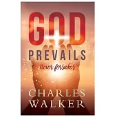 God Prevails: Never Forsakes