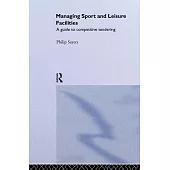 Managing Sport and Leisure Facilities: A Guide to Competitive Tendering