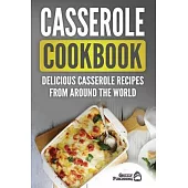 Casserole Cookbook: Delicious Casserole Recipes From Around The World