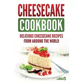 Cheesecake Cookbook: Delicious Cheesecake Recipes From Around The World