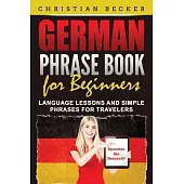 German Phrase Book for Beginners: Language Lessons and Simple Phrases for Travelers