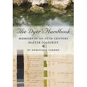 The Dyer’’s Handbook: Memoirs of an 18th Century Master Colourist