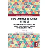 Dual Language Education in the Us: Rethinking Pedagogy, Curricula, and Teacher Education to Support Dual Language Learning for All