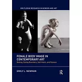 Female Body Image in Contemporary Art: Dieting, Eating Disorders, Self-Harm, and Fatness