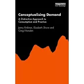 Conceptualising Demand: A Distinctive Approach to Consumption and Practice