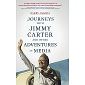 Journeys with Jimmy Carter and other Adventures in Media