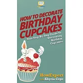 How to Decorate Birthday Cupcakes: Your Step By Step Guide To Decorating Birthday Cupcakes
