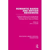 Romantic Bards and British Reviewers: A Selected Edition of Contemporary Reviews of the Works of Wordsworth, Coleridge, Byron, Keats and Shelley