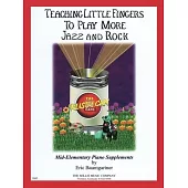 Teaching Little Fingers to Play More Jazz and Rock: Teaching Little Fingers to Play More/Mid-Elementary Level