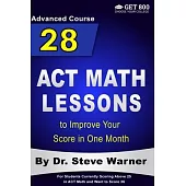 28 ACT Math Lessons to Improve Your Score in One Month - Advanced Course: For Students Currently Scoring Above 25 in ACT Math and Want to Score 36