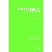 The Dilemma of Our Times (Works of Harold J. Laski): An Historical Essay