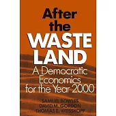 After the Waste Land: Democratic Economics for the Year 2000: Democratic Economics for the Year 2000