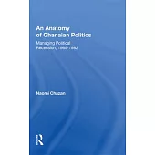 An Anatomy of Ghanaian Politics: Managing Political Recession, 1969-1982