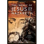 The Impact of Jesus of Nazareth: Historical, Theological, and Pastoral Perspectives