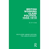 British Working Class Politics, 1832-1914