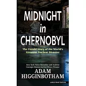 Midnight in Chernobyl: The Untold Story of the World’’s Greatest Nuclear Disaster