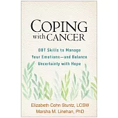 Coping with Cancer: Dbt Skills to Manage Your Emotions--And Balance Uncertainty with Hope