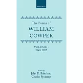 The Poems of William Cowper: Volume I: 1748-1782