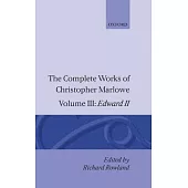 The Complete Works of Christopher Marlowe: Volume III: Edward II