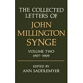 The Collected Letters of John Millington Synge: Volume 2: 1907-1909