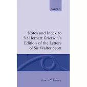 Notes and Index to Sir Herbert Grierson’’s Edition of the Letters of Sir Walter Scott