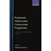 Poetarum Melicorum Graecorum Fragmenta: Volumen I: Alcman, Stesichorus, Ibycus