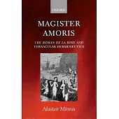 Magister Amoris: The Roman de la Rose and Vernacular Hermeneutics