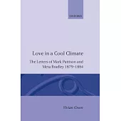 Love in a Cool Climate: The Letters of Mark Pattison and Meta Bradley, 1879-1884