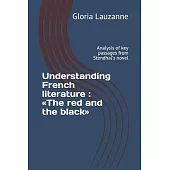 Understanding French literature: The red and the black: Analysis of key passages from Stendhal’’s novel