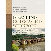 Grasping God’’s Word Workbook: A Hands-On Approach to Reading, Interpreting, and Applying the Bible