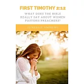 First Timothy 2: 12: What Does the Bible Really Say About Women Pastors/Preachers?