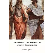 The Moral Sayings of Publius Syrus: a Roman Slave