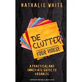 Decluttering your House: A practical and immediate guide to organize